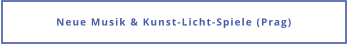 Neue Musik & Kunst-Licht-Spiele (Prag)