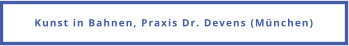 Kunst in Bahnen, Praxis Dr. Devens (München)
