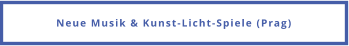 Neue Musik & Kunst-Licht-Spiele (Prag)